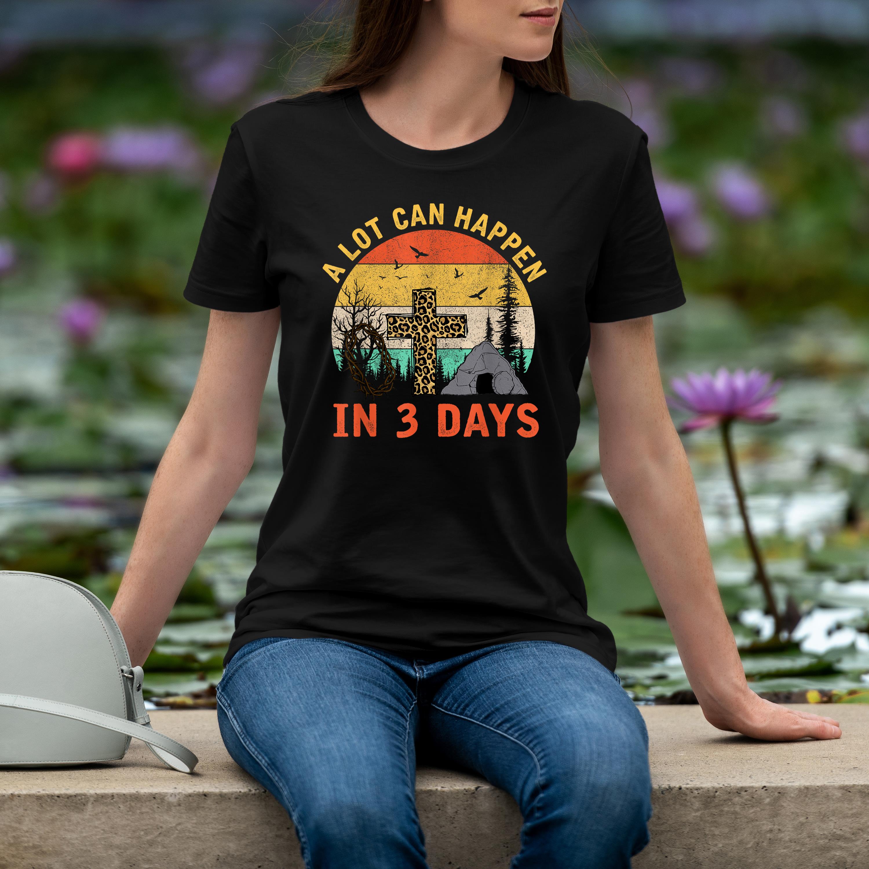 A Lot Can Happen In 3 Days Christians Bibles Easter Day 2024 Shirt 